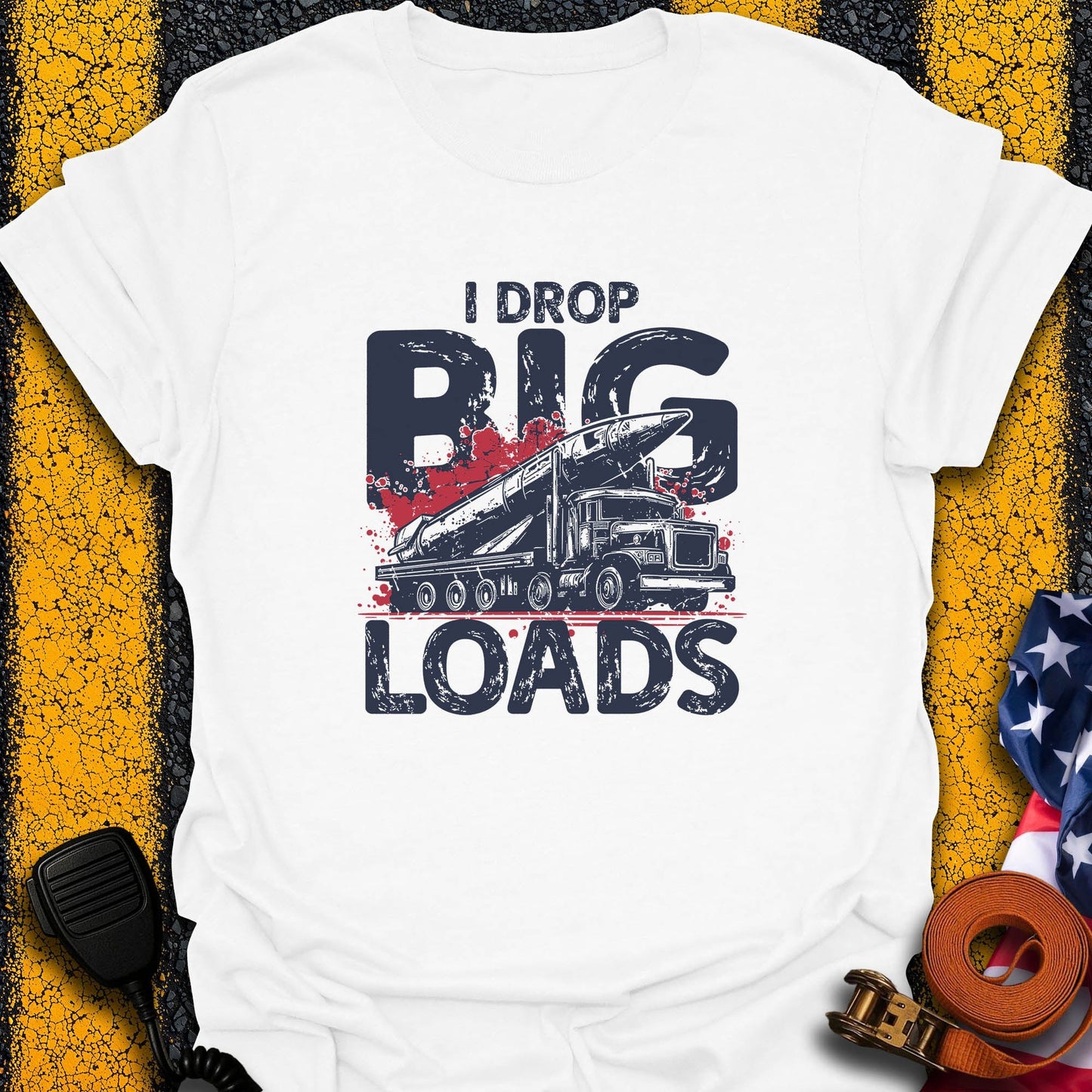I Drop Big Load T-Shirt