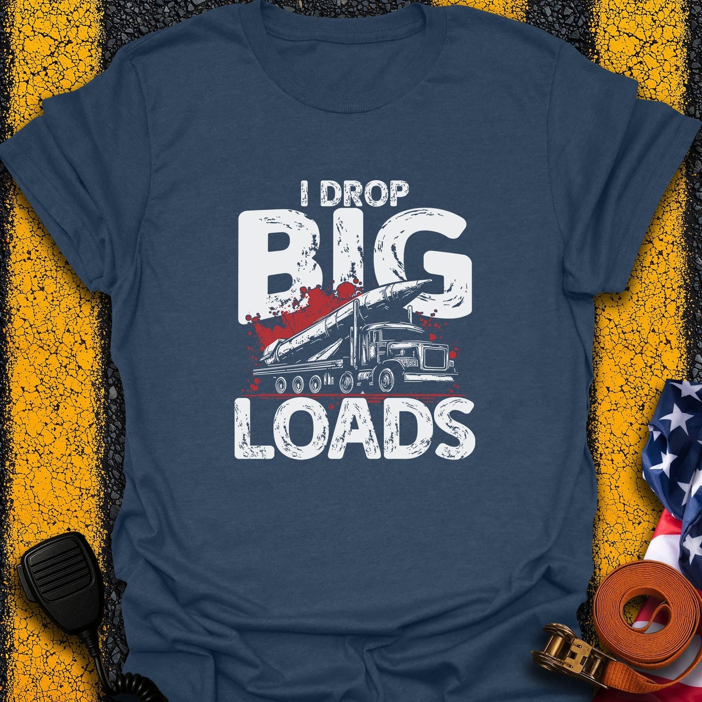 I Drop Big Load T-Shirt