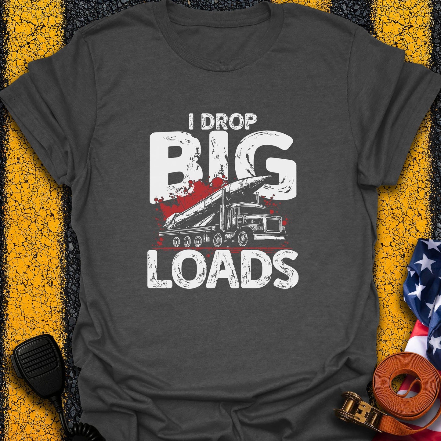 I Drop Big Load T-Shirt