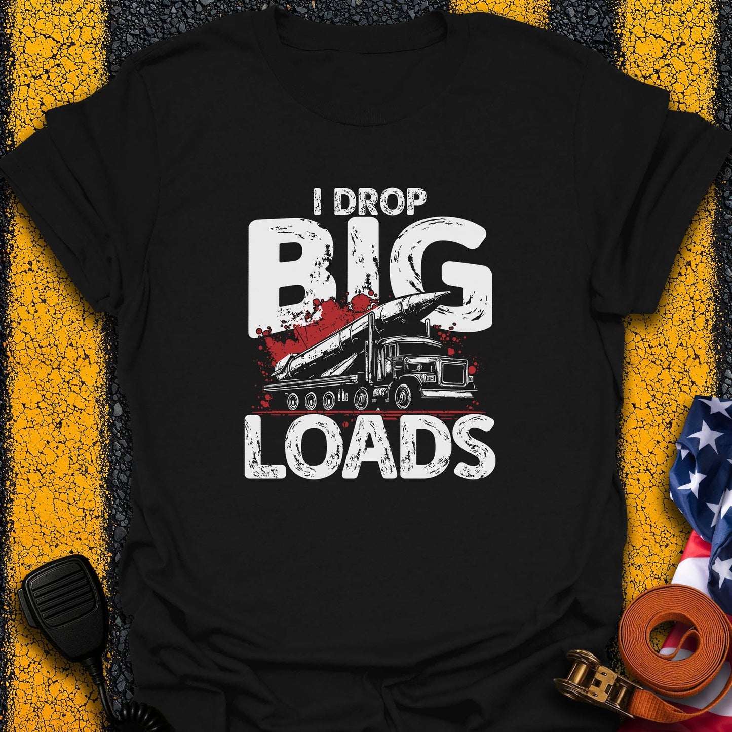 I Drop Big Load T-Shirt