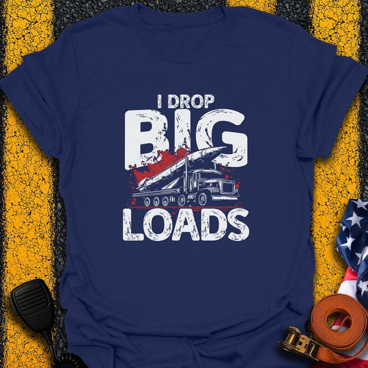 I Drop Big Load T-Shirt