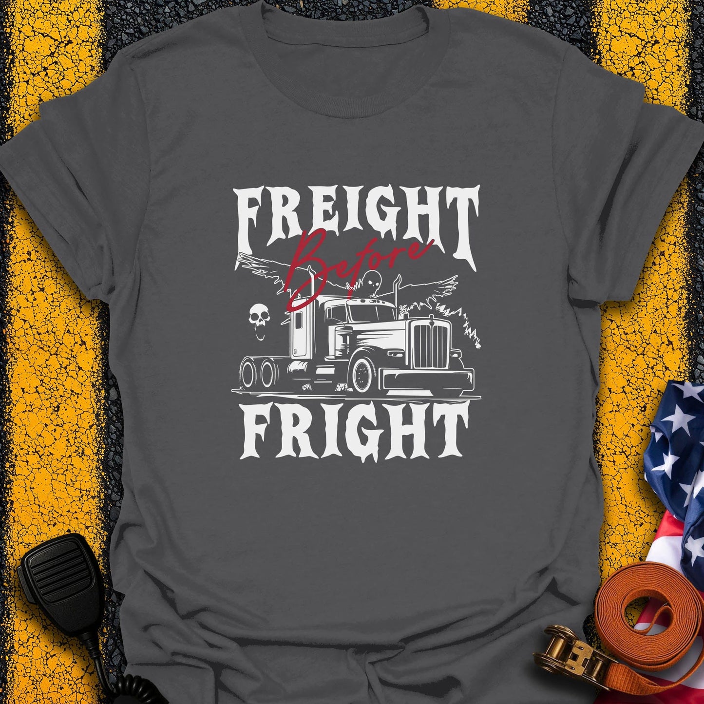 Freight b4 Fright T-Shirt