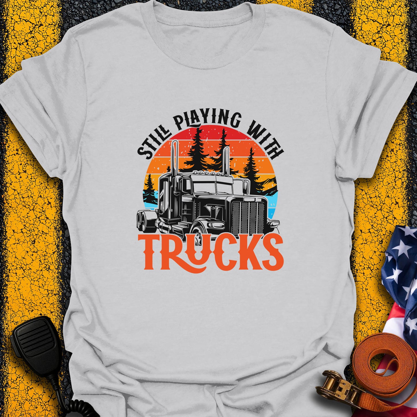 Still Playing With Trucks T-Shirt