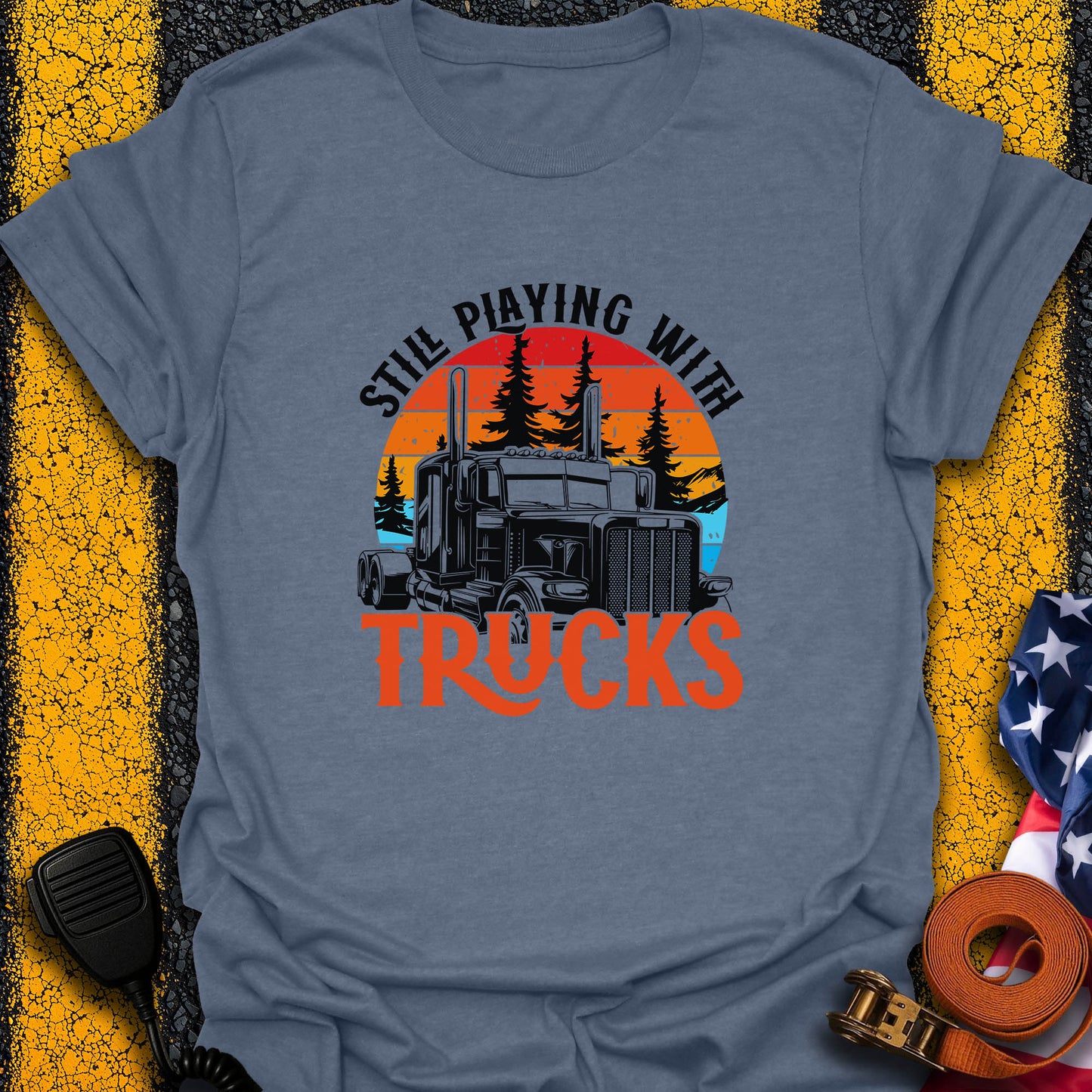 Still Playing With Trucks T-Shirt