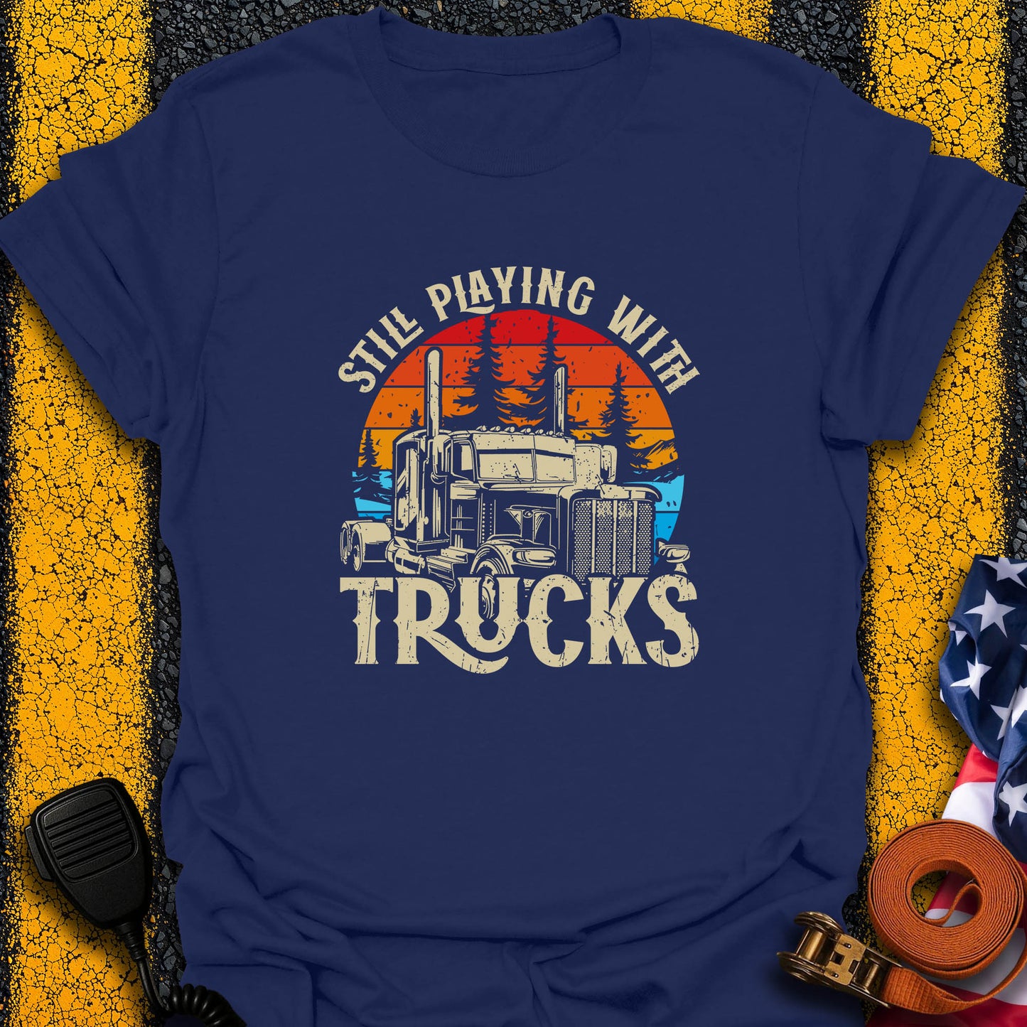 Still Playing With Trucks T-Shirt