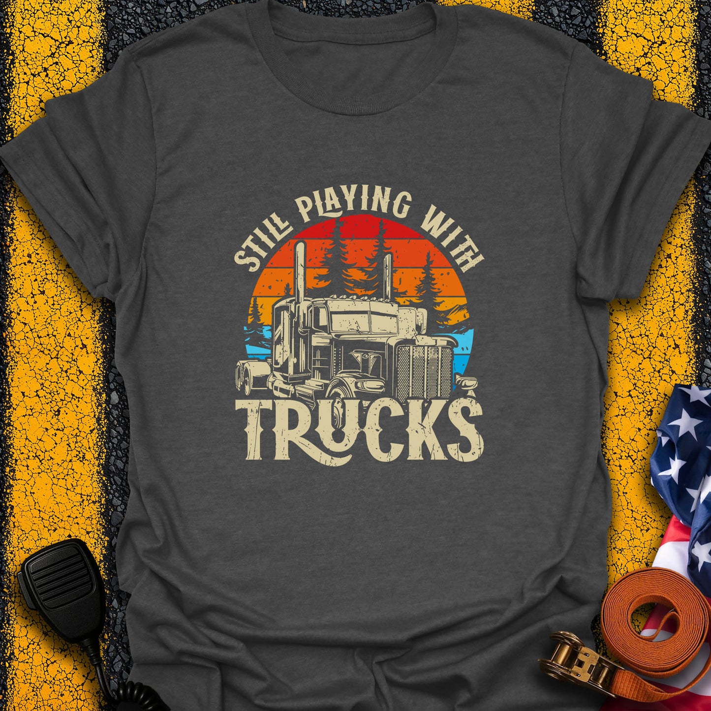 Still Playing With Trucks T-Shirt