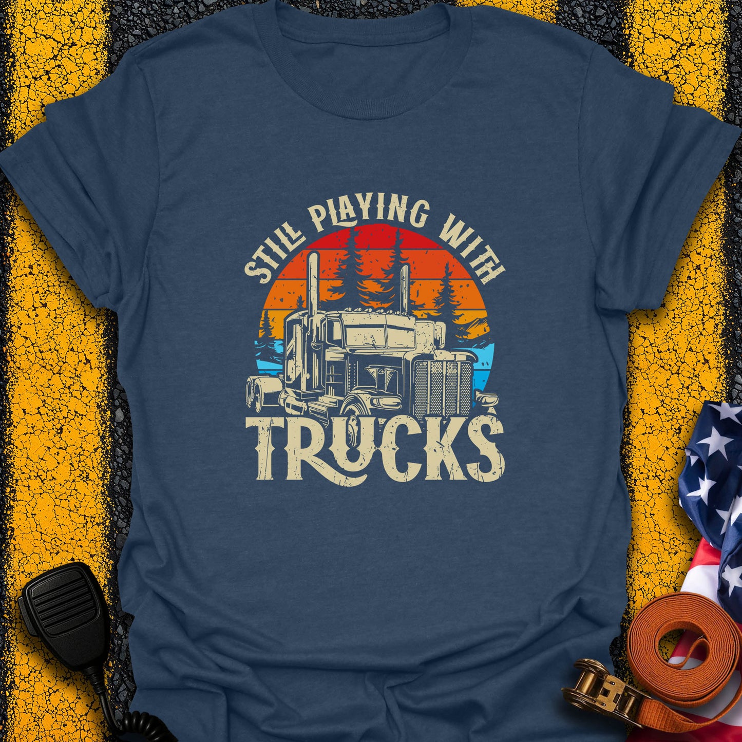 Still Playing With Trucks T-Shirt