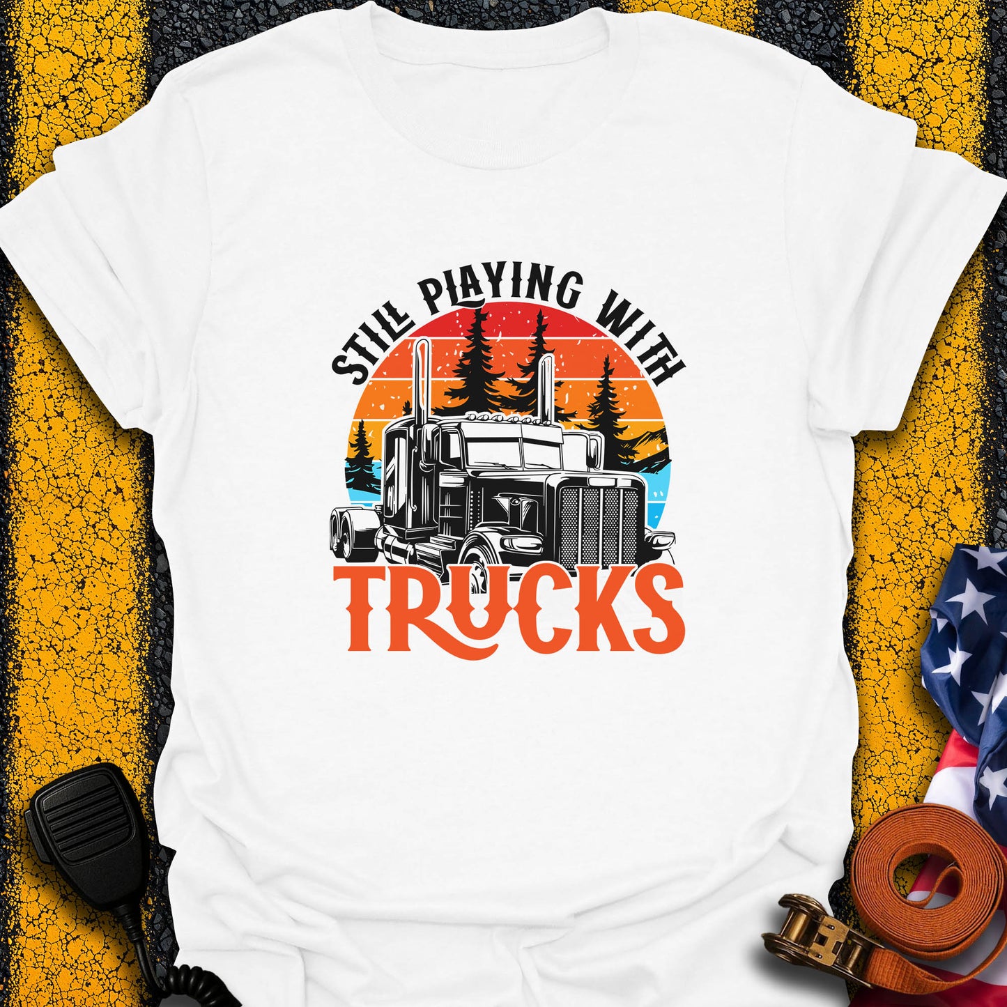 Still Playing With Trucks T-Shirt